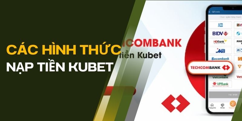 Giới thiệu đôi nét về những hình thức nạp tiền KUBET